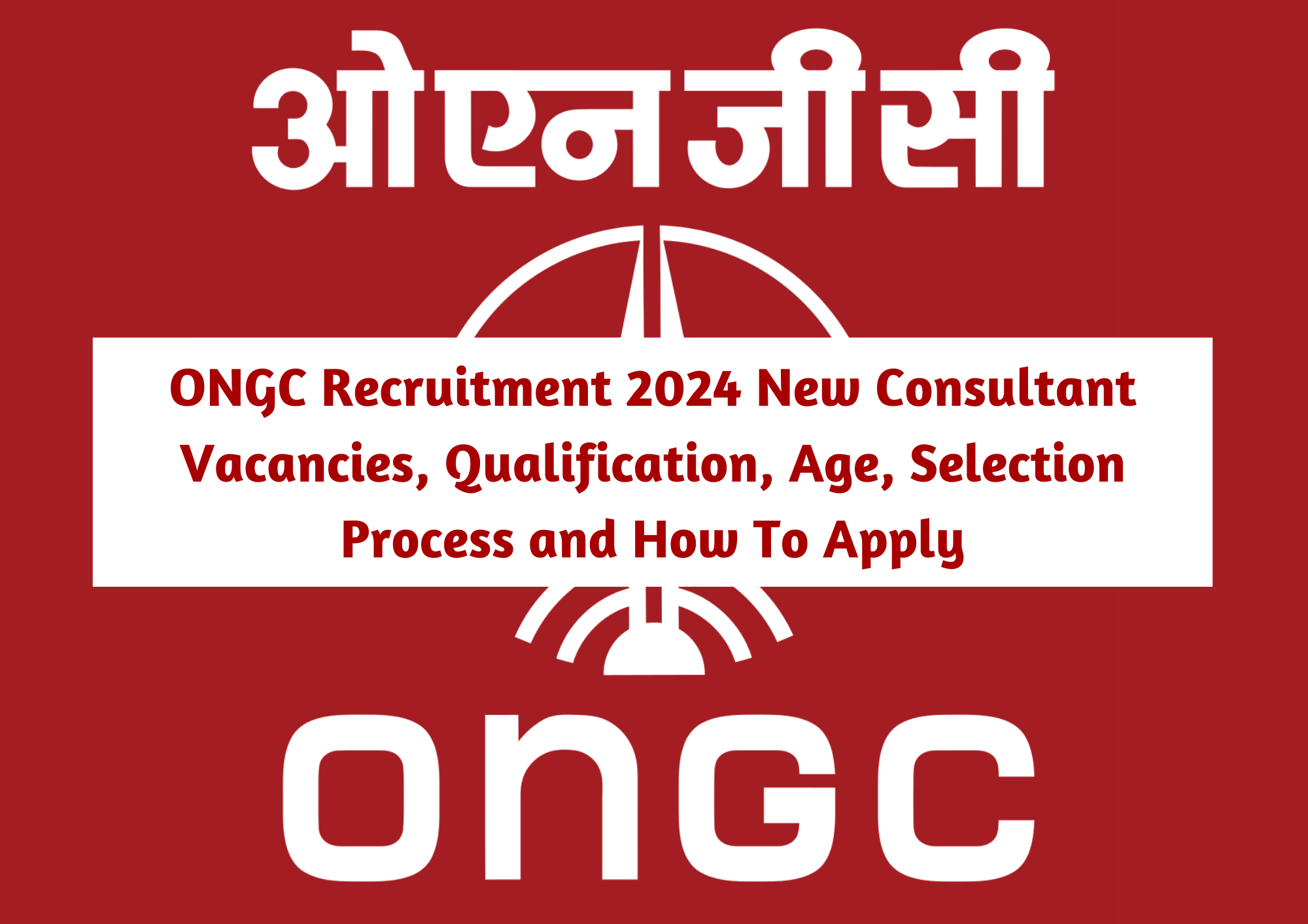  ONGC Recruitment 2024 New Consultant Vacancies, Qualification, Age, Selection Process and How To Apply