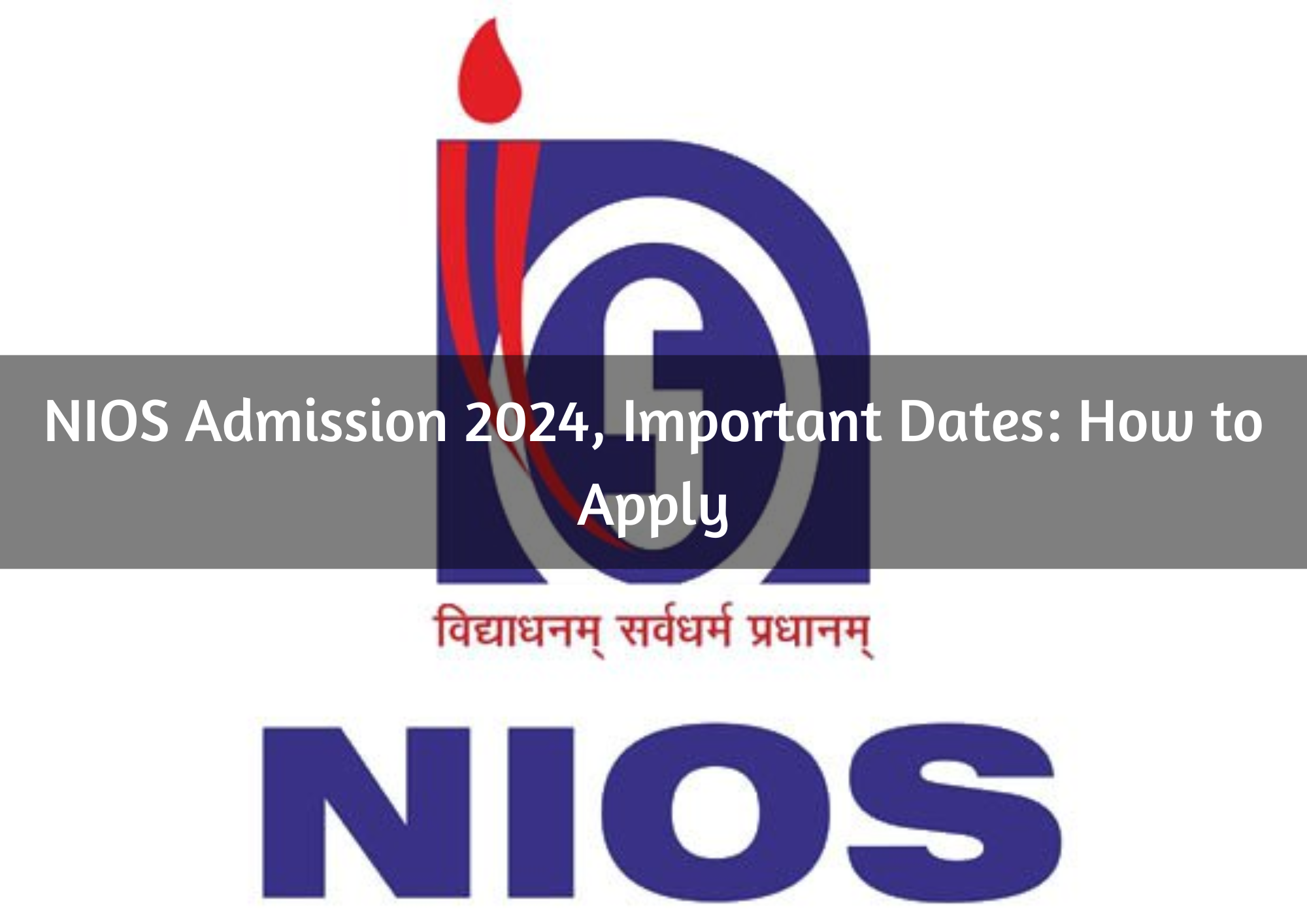  NIOS Admission 2024, Important Dates: How to Apply