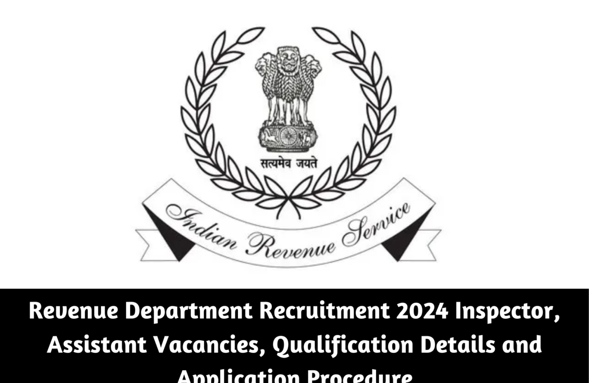 Revenue Department Recruitment 2024 Inspector, Assistant Vacancies, Qualification Details and Application Procedure