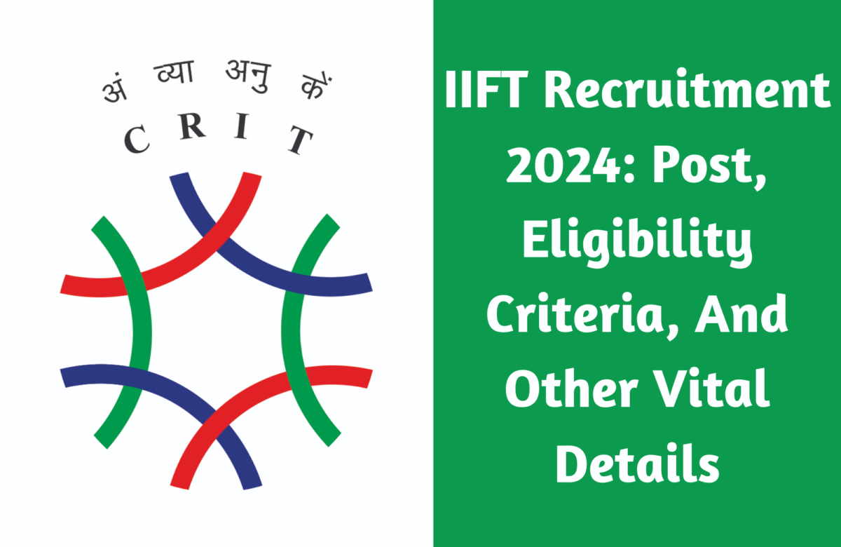 IIFT Recruitment 2024: Post, Eligibility Criteria, And Other Vital Details