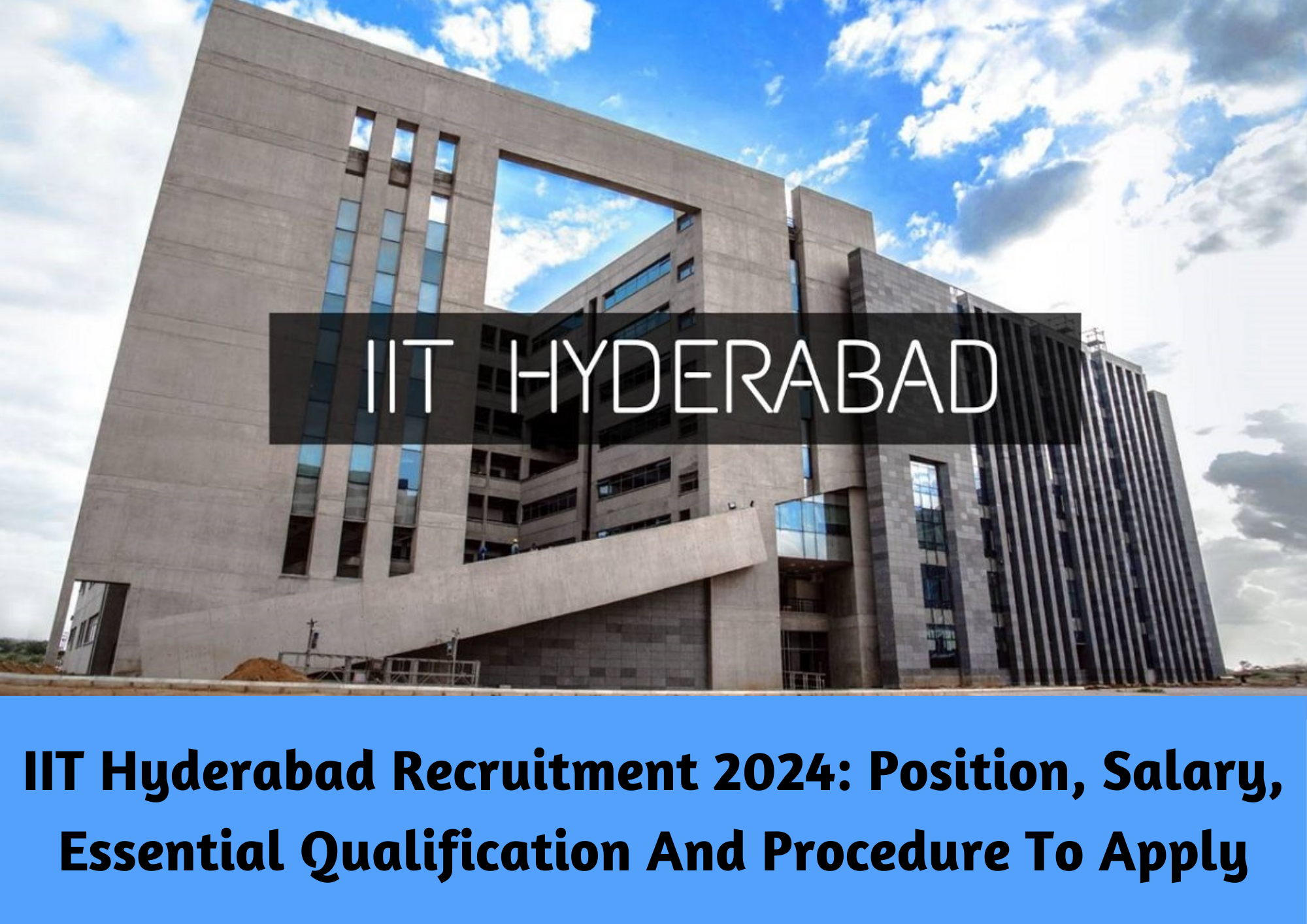  IIT Hyderabad Recruitment 2024: Position, Salary, Essential Qualification And Procedure To Apply