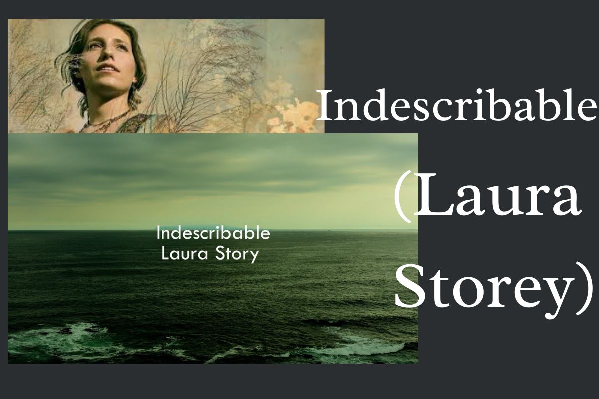  Indescribable (Laura Storey) – Lyrics