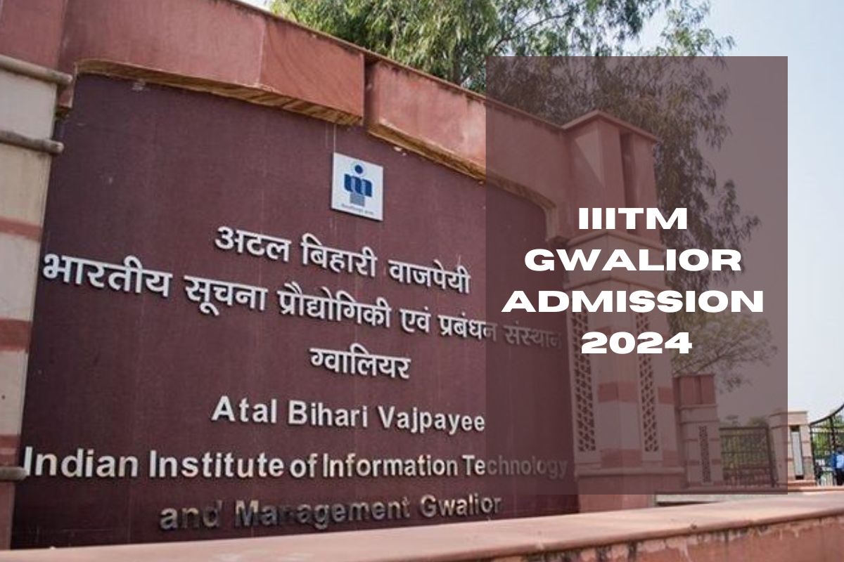  IIITM Gwalior Admission 2024: Application Process, Important Dates and Eligibility Criteria