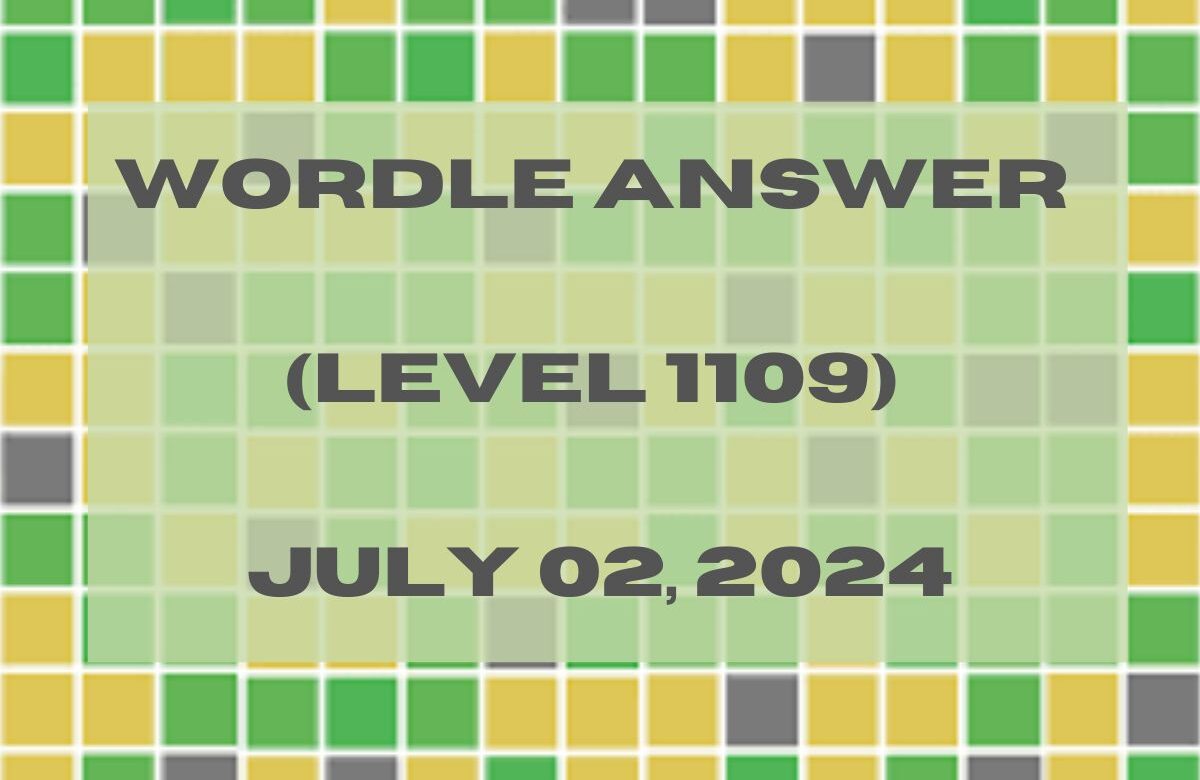 Wordle Answer (Level 1109) July 02, 2024