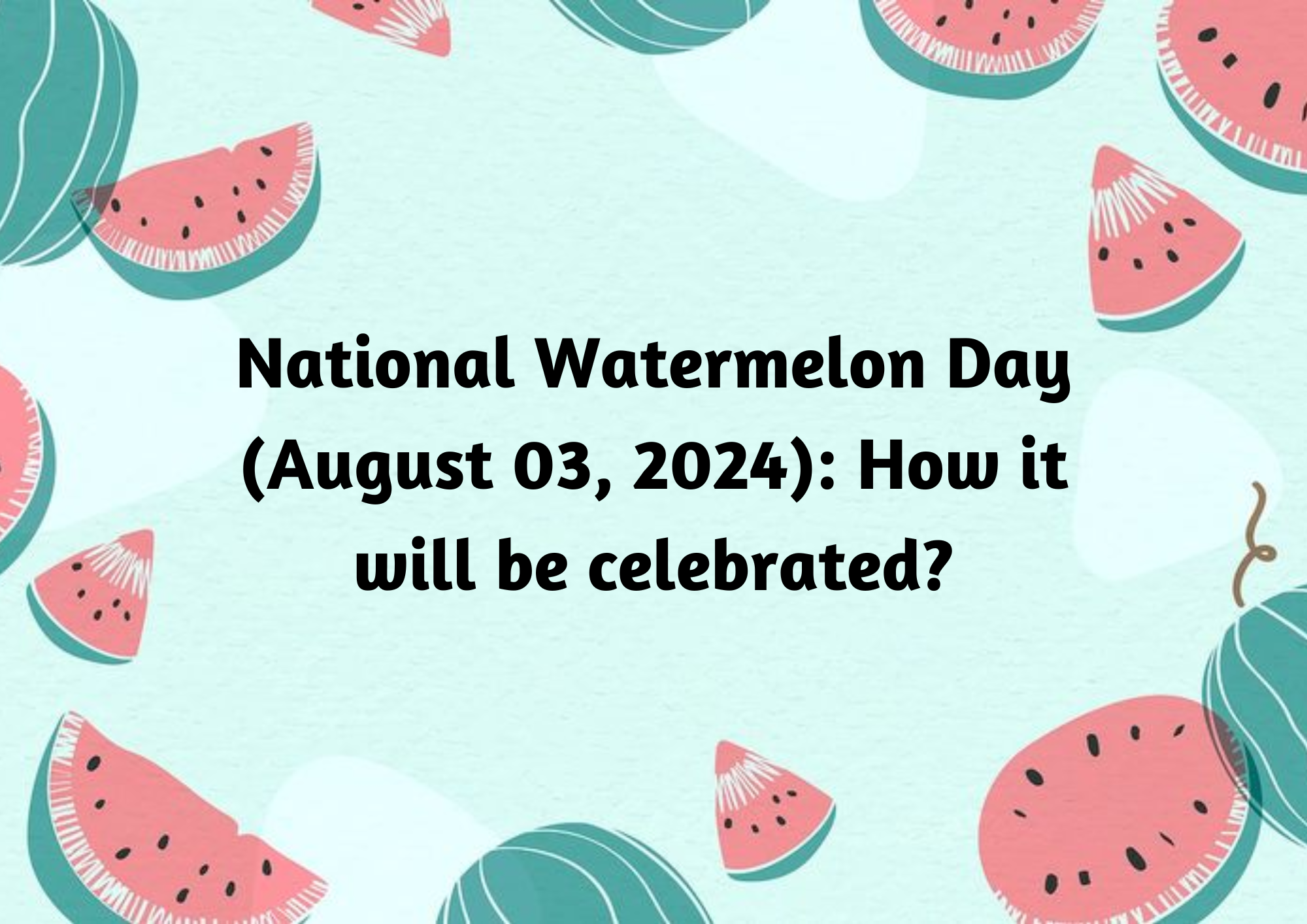  National Watermelon Day (August 03, 2024): How it will be celebrated?