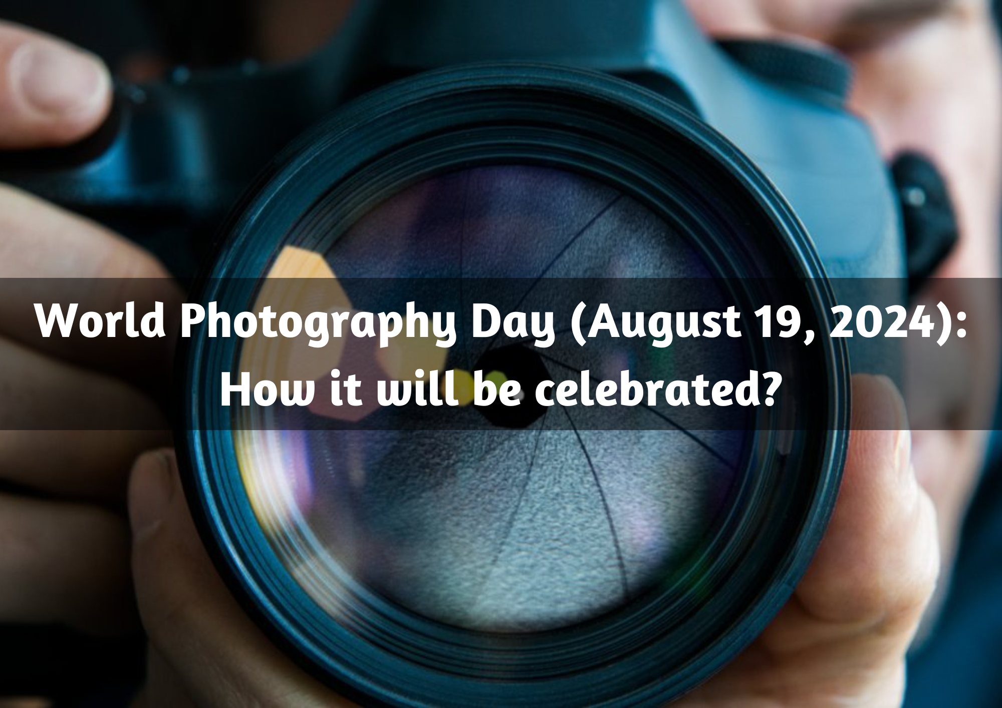  World Photography Day (August 19, 2024): How it will be celebrated?