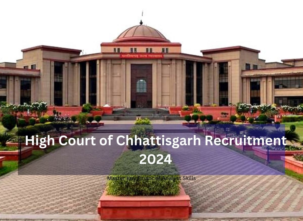  High Court of Chhattisgarh Recruitment 2024: Complete Guide to Posts, Salary, Qualifications, Age Limit, Selection Process, and Application Instructions