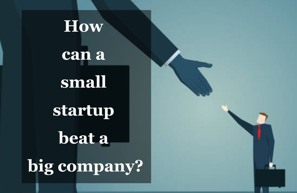 How can a small startup beat a big company?