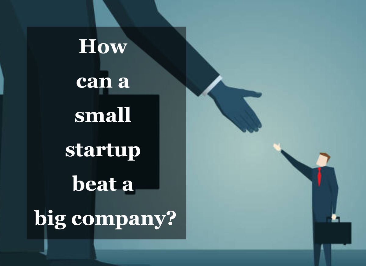  How can a small startup beat a big company?