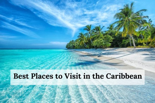  Top 10 Best Places to Visit in the Caribbean