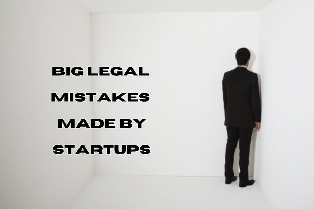  Big Legal Mistakes Made By Startups