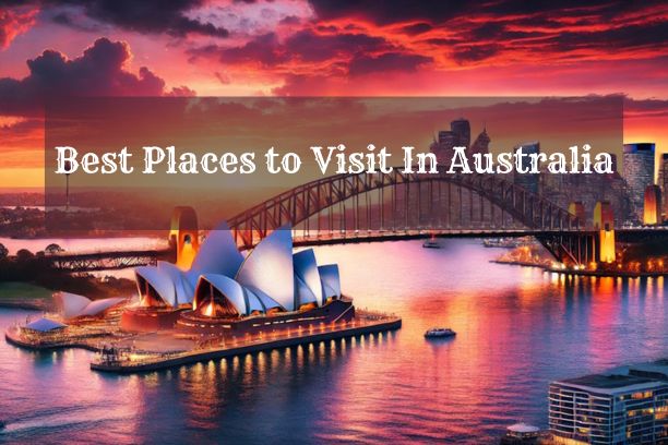  Best Places to Visit In Australia, Top 10 Places To Visit in Australia