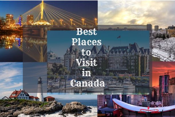  Best Places to Visit in Canada, Top 10 Places to Visit in Canada