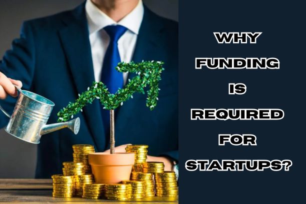 Why funding is required for startups?