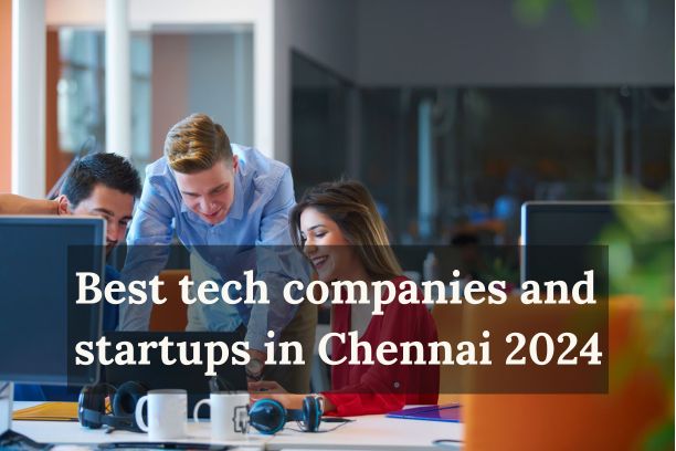 Best tech companies and startups in Chennai 2024